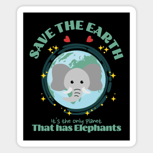 Save the Earth It's The Only Planet That Has Elephants Magnet